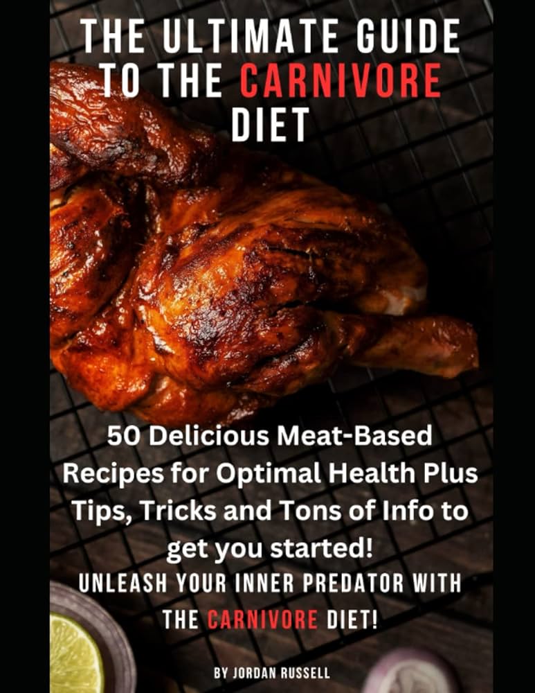 The Ultimate Guide to Achieving Optimal Health on a Carnivore Diet